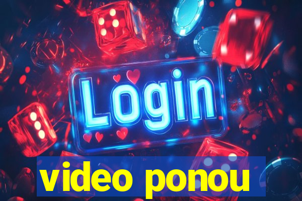 video ponou